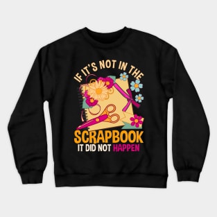 If It's Not In The Scrapbook It Didn't Happen Scrapbooking Crewneck Sweatshirt